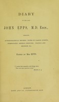 view Diary of the late John Epps, M.D. Edin : embracing autobiographical records, notes on passing events, homoeopathy, general medicine, politics and religion, etc / edited by Mrs. Epps.