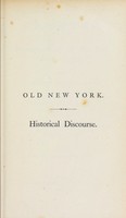 view Old New York, or, Reminiscences of the past sixty years : being an enlarged and revised edition of the anniversary discourse delivered before the New York historical society, (November 17, 1857) / by John W. Francis.