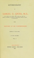 view Autobiography of Samuel D. Gross, M.D. emeritus professor of surgery in the Jefferson medical college of Philadelphia : with sketches of his comtemporaries / edited by his sons.