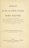 view Memoirs of the life and scientific researches of John Dalton / by William Charles Henry.