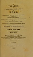 view A treatise on a modified application of moxa, in the treatment of stiff and contracted joints: and also in chronic rheumatism, rheumatic gout, lumbago, sciatica, indolent tumours ...with observations on the different remedies hitherto employed in the treatment of diseased joints: and an investigation into the nature, causes, and treatment of spinal diseases / by James Boyle.