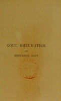 view A treatise on gout, rheumatism, and rheumatic gout / by Austin Meldon.