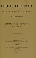 view Foods for man : animal and vegetable: a comparison / by Benjamin Ward Richarson.