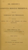 view Dr. Gregory's conspectus medicinae theoreticae : embracing pathology and physiology / with the original text, an ordo verborum, and literal translation. By John Steggall.