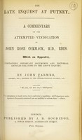 view The late inquest at Putney: a commentary on the attempted vindication of John Rose Cormack, M.D., Edin. : with an appendix, containing important documents and editorial articles relating to the above inquiry / by John Farmer.