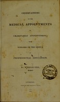 view Observations on the medical appointments of charitable institutions ; with remarks on the system of professional education / by William Gill.