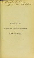 view Researches on the developement, structure and diseases of the teeth. / by Alexander Nasmyth.