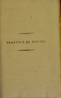 view Practice of physic : wherein is attempted a concise exposition of the characters, symptoms, causes of diseases, and method of cure ; with formulae, in which such new articles are introduced as seem, from trial, to be valuable additions to the materia medica ; with a copious index of diseases and medicines ; the whole intended for the assistance of the young practitioner / by Richard Temple.