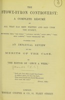 view The Stowe-Byron controversy : a complete resume of all that has been written and said upon the subject, re-printed from 'The Times', 'Saturday review', 'Daily News', 'Pall Mall Gazette', 'Daily Telegraph', etc. Together with an impartial review of the merits of the case / by the editor of 'Once a week'.