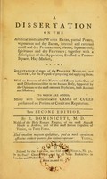 view A dissertation on the artificial medicated water baths, partial pumps, vapourous and dry baths, internal and external moist and dry fumigations, oleous, saponaceous, spirituous and dry Frictions; together with a description of the apparatus, erected in Panton-Square, Hay-Market, at the solicitation of many of the faculty, nobility and gentry, for the purpose of preparing and applying them. With an account of their nature and efficacy in the cure of most disorders incident to the human body, supported by the opinions of the most eminent physicians, both ancient and modern; To which are added, many well authenticated cases of cures performed on persons of credit and reputation / by R. Dominiceti.