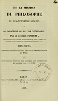 view De la mission du philosophe au dix-neuvième siècle, et du caractère qui lui est nécessaire : discours prononcé pour l'ouverture d'un cours de phrénologie en 1833; suivi d'un discours prononcé par l'auteur aux funérailles du Docteur Gall, en 1828.