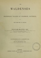 view The Waldenses, or Protestant valleys of Piedmont, Dauphiny and the Ban de la Roche / illustrated by W.H. Bartlett and W. Brockedon.