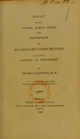 view Essay on the causes, early signs and prevention of pulmonary consumption, for the use of parents and preceptors / by Thomas Beddoes.