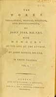 view The works theological, medical, political, and miscellaneous : of John Jebb, M.D. F.R.S. With memoirs of the life of the author / by John Disney.