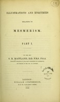 view Illustrations and enquiries relating to mesmerism. Part I. / by the Rev. S. R. Maitland.