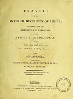 view Travels in the interior districts of Africa: performed under the direction and patronage of the African Association, in the years 1795, 1796 and 1797 / by Mungo Park, surgeon ; with an appendix, containing geographical illustrations of Africa / by Major Rennell.