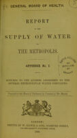 view Report on the supply of water fo [to] the metropolis : Appendix no. I. returns to the queries addressed to the several metropolitan companies / Presented to both Houses of Parliament by command of Her Majesty.