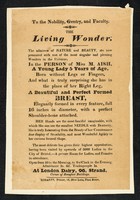 view Undated handbill advertising 'The living wonder', M. Aish with a breast in place of her right leg, showing at London Dairy, 96 The Strand, another (1854) of a 'Limbless child' on show at the Lowther Arcade (London?) and a newspaper cutting of 'An armless bride' (August 1874).