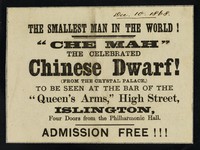 view [Small handbill advertising an appearance by Che Mah, the celebrated Chinese Dwarf, the smallest man in the world at the Queen's Arms, High Street, Islington (December 1868?)].