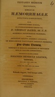 view Tentamen medicum inaugurale, quaedam de haemorrhagiae effectibus complectens : quam annuente summo numine : ex auctoritate reverendi admodum viri, D. Georgii Baird, SS.T.P. Academiae Edinburgenae Praefecti : necnon amplissimi senatus academici consensu, et nobilissimae facultatis medicae decreto : pro gradu doctoratus, summisque in medicina honoribus ac privilegiis rite et legitime consequendis / eruditorum examini subjicit Johanness Henricus Leacock.