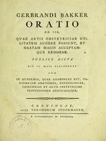 view Gerbrandi Bakker Oratio de iis, quae artis obstetriciae utilitatem augere possunt et gratam magis acceptamque reddere.