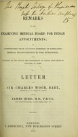 view Remarks on the Examining Medical Board for Indian Appointments, as constituted from younger members of scholastic medical establishments in this metropolis and unaided by the advice and experience of Indian Army Medical Officers at home. In a letter to Sir Charles Wood.