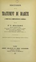 view Discussion sur le traitement du diab́éte (apropos de la communication de M. Martineau) / par le Dr P. Bouloumie.