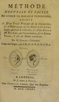 view Méthode nouvelle et facile de guérir la maladie vénérienne : suivie 1o. d'un traité pratique de la gonorrhée; 2o. d'observations sur les abcès & sur la chirurgie génerale & médicale; 3o. d'une lettre à M. Buchan, sur l'inoculation, sur la petite-vérole, & sur les abcès varioleux / par M. Clare, Chirurgien. ; Traduit de l'anglois, par J.D.D. M.H.D.M.C.D.A.