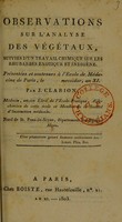 view Observations sur l'analyse des végétaux, suivies d'un travail chimique sur les rhubarbes exotique et indigène / par J. Clarion.