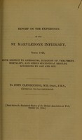 view Report of the experience of the St. Marylebone infirmary, since 1827, with respect to admissions, duration of treatment, mortality, and other statistical results, according to age and sex / by John Clendinning.