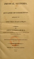 view Physical sketches, or, outlines of correctives, applied to certain modern errours in physick / by John B. Davidge.