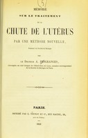 view Mémoire sur le traitement de la chute de l'utérus par une méthode nouvelle, présenté à la Société de biologie / par le Docteur A. Desgranges.