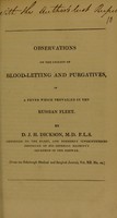 view Observations on the utility of blood-letting and purgatives, in a fever which prevailed in the Russian fleet / by D. J. H. Dickson.