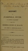 view Report on puerperal fever in answer to queries from the General Board of Health / by John C. Douglas.