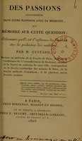 view Des passions considérées dans leur rapport avec la medicine ; ou mémoire sur cette question : déterminer quelle est l'influence des passions sur la production des maladies / par M. Guitard.