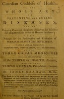 view The guardian goddess of health, or, The whole art of preventing and curing diseases : and of enjoying peace and hapiness of body and of mind to the longest possible period of human existence : with precepts for the preservation and exaltation of personal beauty and loveliness : to which is added, an account of the composition, preparation, and properties of the three great medicines prepared and dispensed at the Temple of Health, Adelphi, and at the Temple of Hymen, Pall-Mall, London.