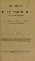 view The education of the deaf and dumb practically considered : with an illustrated method of articulate speech / by S. E. Hull.