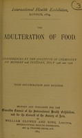 view The adulteration of food : conferences by the Institute of Chemistry on Monday and Tuesday, July 14th and 15th : food adulteration and analysis.