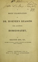 view A brief examination of Dr. Horner's reasons for adopting homeopathy / by Kelburne King.