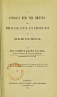 view An apology for the nerves ; or, Their influence and importance in health and disease / by Sir George Lefevre.