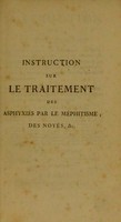 view Instruction sur le traitement : des asphyxiés par le gaz méphitiques ; des noyés ; des enfans qui paraissent morts en naissant ; des personnes qui ont été réduites à l'état d'asphyxie par le froid et par le chaud ; de celles qui ont été mordues et par le chaud ; de celles qui ont été mordues par des animaux enragés ; de celles qui ont été empoisonnées : avec des observations sur les causes de ces accidens, et sur les signes qui distinguent la mort réele de celle qui n'est qu'apparente.