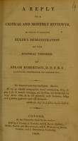 view A reply to a critical and monthly reviewer, in which is inserted Euler's demonstration of the binomial theorem / by Abram Robertson.