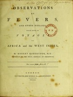 view Observations on fevers and other diseases which occur on voyages to Africa and the West Indies / by Robert Robertson.