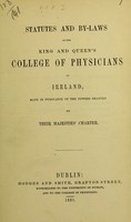 view Statutes and by-laws of the King and Queen's College of Physicians in Ireland, made in pursuance of the powers granted by Their Majesties' Charter.