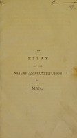 view An essay on the nature and constitution of man; comprehending an answer to the following question, proposed by a learned society : "are there any satisfactory proofs of the immateriality of the soul? If such proofs exist, what conclusions are to be formed from them with respect to the soul's duration, sensation, and employment, in its state of separation from the body?'' / by R. C. Sims.