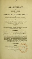 view A statement of evidence from trials by inoculation of variolous and vaccine matter; to judge of the question, whether or not a person can undergo the small pox after being affected by the cow pock / by the physicians of the original Vaccine Pock Institution.