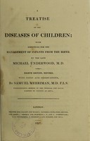 view A treatise on the diseases of children / by the late Michael Underwood.