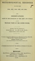 view Meteorological Register for the years 1826, 1827, 1828, 1829, and 1830, from observations made by the surgeons of the army and others at the military posts of the United States / prepared under the direction of T. Lawson ; ato which is appended, the Meteorological register for the years 1822, 1823, 1824, and 1825, compiled under the direction of Joseph Lovell.