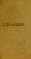 view L'onanisme : dissertation sur les maladies produites par la masturbation / par M. Tissot.
