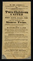 view [Leaflet advertising appearances by "Two children united from the umbilical chord to the top of the breast bone", born January 1833 and being exhibited at 28 High Street, Bloomsbury, London with The Matchless Lamb (1 head, 2 bodies) and the Wonderful Kangaroo Pig (no fore legs)].